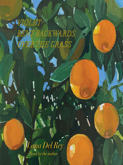 Title details for Violet Bent Backwards Over the Grass by Lana Del Rey - Available